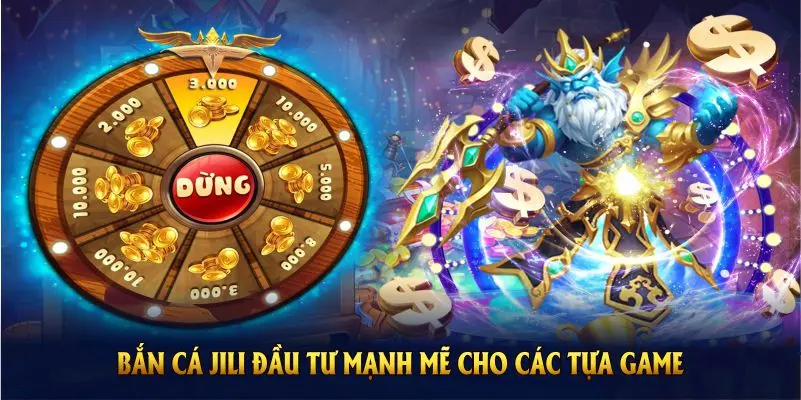 Nhà phát hành bắn cá Jili đầu tư mạnh mẽ cho các tựa game