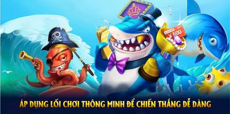 Áp dụng lối chơi thông minh để chiến thắng dễ dàng